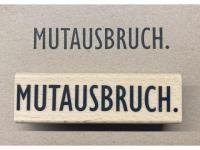 Stempel Sonderanfertigung "MUTAUSBRUCH."